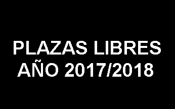 PLAZAS LIBRES CURSO 2017/2018 ALUMNOS DE NUEVO INGRESO