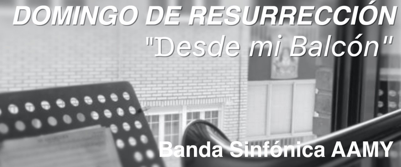 thumbnail_540X225 BANDA SINFONICA AAMY - DOMINGO DE RESURRECCION-DESDE MI BALCON